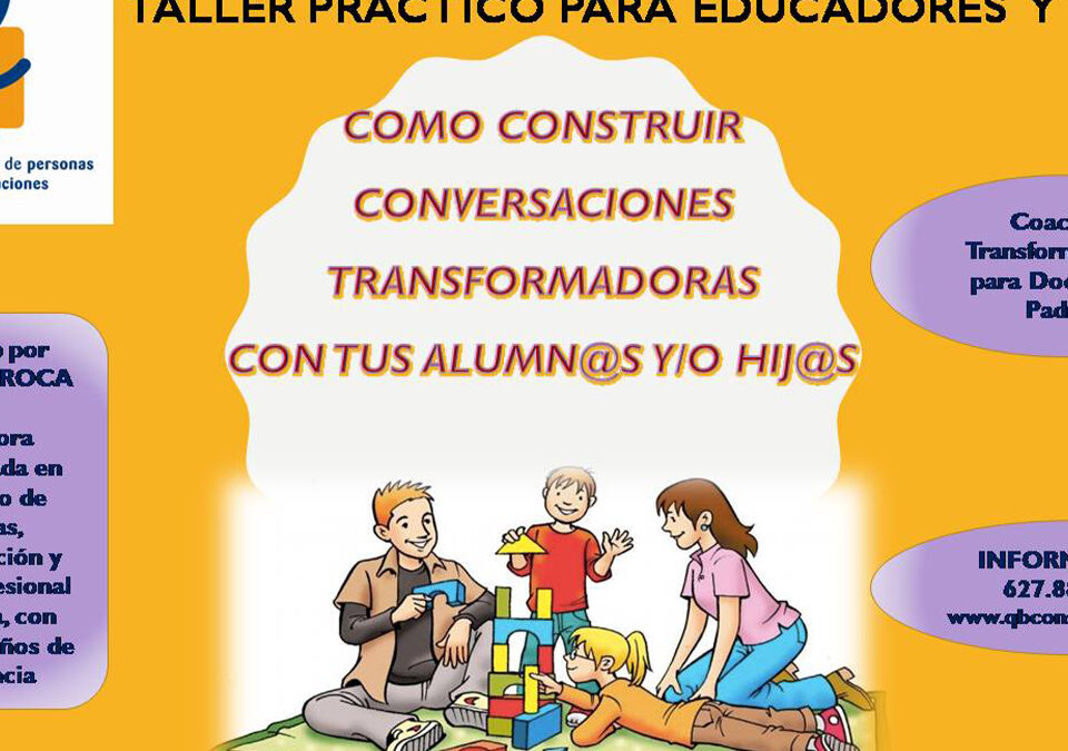 Taller práctico: como construir conversaciones transformadoras entre docentes-alumn@s y padres-hij@s